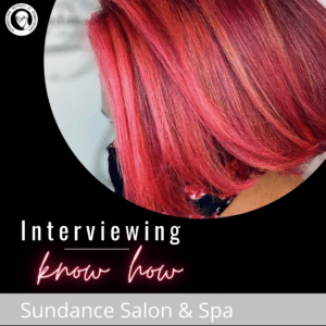Interviewing Know How - Sundance Salon & Spa